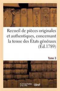 Recueil de Pièces Originales Et Authentiques, Concernant La Tenue Des États Généraux. Tome 3