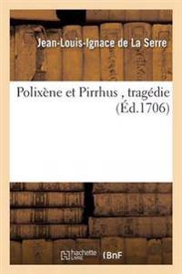 Polixène Et Pirrhus, Tragédie Représentée Pour La Première Fois Par l'Académie Royale de Musique