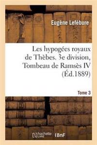Les Hypogées Royaux de Thèbes. 3e Division, Tombeau de Ramsès IV. Tome 3