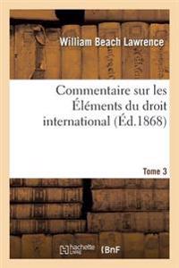 Commentaire Sur Les Éléments Du Droit International Tome 3