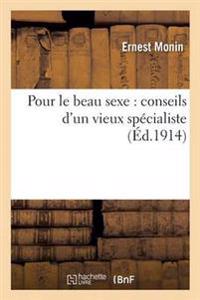 Pour Le Beau Sexe: Conseils d'Un Vieux Spécialiste
