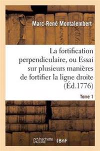 La Fortification Perpendiculaire, Ou Essai Sur Plusieurs Manières de Fortifier Tome 1
