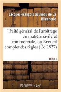 Traité Général de l'Arbitrage En Matière Civile Et Commerciale, Ou Recueil Complet Des Règles Tome 1