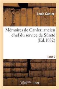 Mémoires de Canler, Ancien Chef Du Service de Sureté. Tome 2