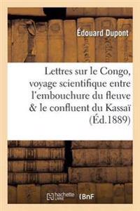 Lettres Sur Le Congo, Voyage Scientifique Entre l'Embouchure Du Fleuve Et Le Confluent Du Kassaï