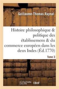 Histoire Des Établissemens & Du Commerce Des Européens Dans Les Deux Indes Tome 3