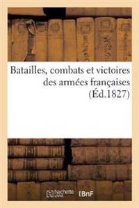 Batailles, Combats Et Victoires Des Armées Françaises