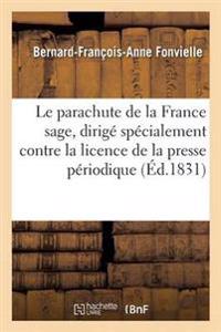 Le Parachute de la France Sage: Dirigé Spécialement Contre La Licence de la Presse Périodique