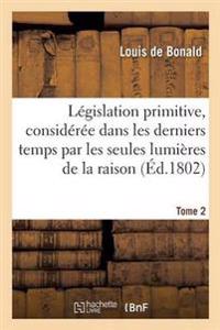 Législation Primitive, Dans Les Derniers Temps Par Les Seules Lumières de la Raison Tome 2