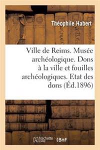 Ville de Reims. Musée Archéologique. Dons À La Ville & Fouilles Archéologiques. Etat Des Dons Faits