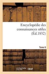 Encyclopédie Des Connaissances Utiles. Tome 6