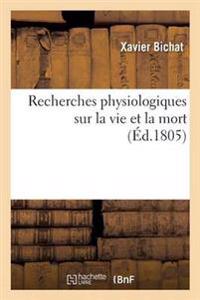 Recherches Physiologiques Sur La Vie Et La Mort