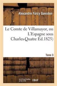 Le Comte de Villamayor, Ou l'Espagne Sous Charles-Quatre. Tome 3