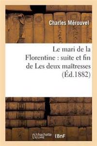 Le Mari de la Florentine: Suite Et Fin de Les Deux Maîtresses