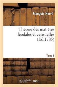 Théorie Des Matières Féodales Et Censuelles. Tome 1
