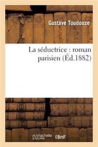 La Séductrice: Roman Parisien
