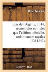 Lois de l'Algérie, Année 1844: Recueil Plus Complet Que l'Édition Officielle