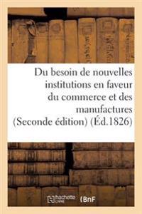 Du Besoin de Nouvelles Institutions En Faveur Du Commerce Et Des Manufactures