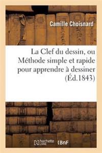 La Clef Du Dessin, Ou Méthode Simple Et Rapide Pour Apprendre À Dessiner