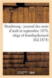 Strasbourg: Journal Des Mois d'Aout Et Septembre 1870, Siège Et Bombardement, Avec Correspondances