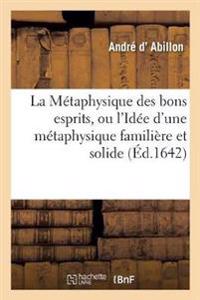 La Métaphysique Des Bons Esprits, Ou l'Idée d'Une Métaphysique Familière Et Solide