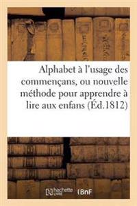 Alphabet À l'Usage Des Commençans, Ou Nouvelle Méthode Pour Apprendre À Lire Aux Enfans