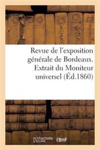 Revue de l'Exposition Générale de Bordeaux. Extrait Du Moniteur Universel