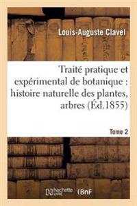 Traité Pratique Et Expérimental de Botanique, Histoire Naturelle Des Plantes, Arbres Tome 2