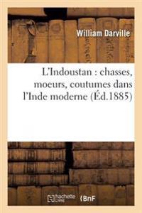 L'Indoustan: Chasses, Moeurs, Coutumes Dans l'Inde Moderne