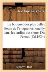 Le Bouquet Des Plus Belles Fleurs de l'Éloquence, Cueilly Dans Les Jardins Sic Des Sieurs Du Perron