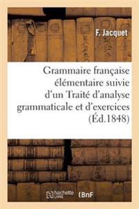 Grammaire Française Élémentaire & Traité d'Analyse Grammaticale Et d'Exercices Orthographiques