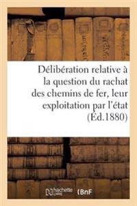 Délibération Relative À La Question Du Rachat Des Chemins de Fer Et de Leur Exploitation Par l'État