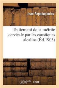 Traitement de la Métrite Cervicale Par Les Caustiques Alcalins