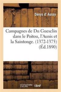 Campagnes de Du Guesclin Dans Le Poitou, l'Aunis Et La Saintonge. 1372-1375