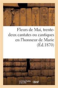 Fleurs de Mai, Trente-Deux Cantates Ou Cantiques En l'Honneur de Marie