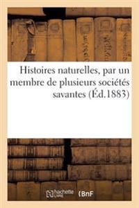 Histoires Naturelles, Par Un Membre de Plusieurs Sociétés Savantes