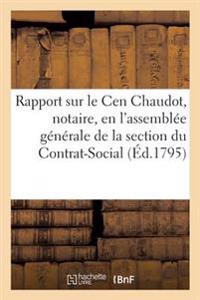 Rapport Fait Sur Le Cen Chaudot, Notaire, En l'Assemblée Générale de la Section Du Contrat-Social