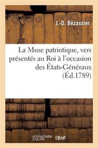 La Muse Patriotique. Vers Présentés Au Roi À l'Occasion Des États-Généraux