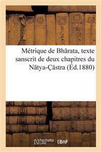 Métrique de Bh Rata, Texte Sanscrit de Deux Chapitres Du N Tya-Ç Stra