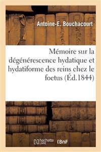 Mémoire sur la dégénérescence hydatique et hydatiforme des reins chez le foetus