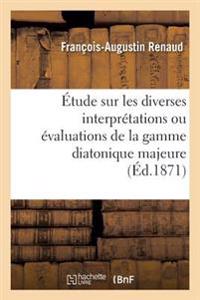 Étude Sur Les Diverses Interprétations Ou Évaluations de la Gamme Diatonique Majeure, Ut, Ré,