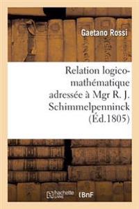 Relation Logico-Mathématique Adressée À Mgr R. J. Schimmelpenninck À Fin de Lui Donner