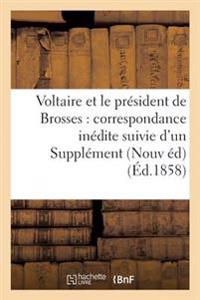 Voltaire Et Le Président de Brosses: Correspondance Inédite Suivie d'Un Supplément À La