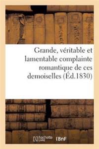Grande, Véritable Et Lamentable Complainte Romantique de Ces Demoiselles, Écrite Sous La Dictée