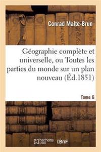 Géographie Complète Et Universelle, Ou Description de Toutes Les Parties Du Monde Tome 6