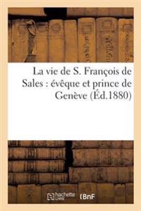 La vie de S. François de Sales