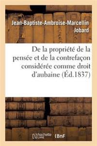 Bokomslag för "de la Propriété de la Pensée Et de la Contrefaçon Considérée Comme Droit d'Aubaine Et de Détraction"