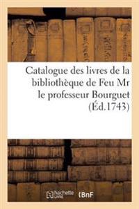 Catalogue Des Livres de la Bibliothèque de Feu MR Le Professeur Bourguet