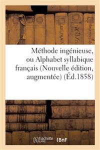 Méthode ingénieuse, ou Alphabet syllabique français Nouvelle édition, augmentée de plusieurs