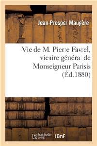 Vie de M. Pierre Favrel, vicaire général de Monseigneur Parisis